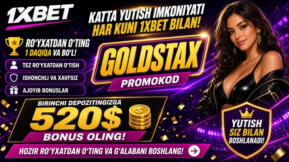 3 qadamda 1XBET promo kod GOLDSTAX bilan 520$ gacha bonus olish